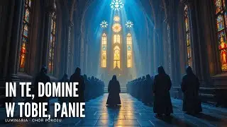 In Te, Domine - W Tobie, Panie | Album: Lux aeterna | Luminaria - Ch&oacute;r pokoju