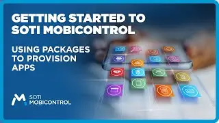 Getting Started with SOTI MobiControl: Using Packages to Provision Apps