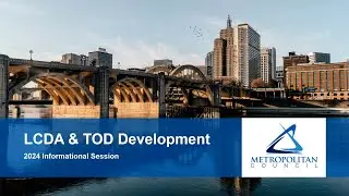 Metropolitan Council LCDA & TOD Development 2024 Informational Session