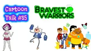 Cartoon Talk #35 Bravest Warriors