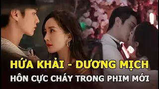 Hứa Khải và Dương Mịch hôn cực cháy trong phim mới, liệu có đánh bại dự án của Triệu Lệ Dĩnh?
