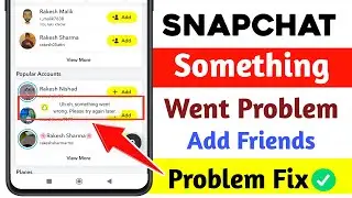 Snapchat add friends something went wrong problem Fix 2025