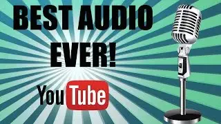 HOW TO GET THE BEST AUDIO FOR YOUTUBE!