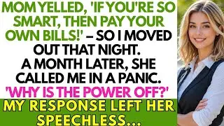 Mom Yelled, 'If You&rsquo;re So Smart, Then Pay Your Own Bills!' &mdash; So I...