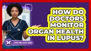 How Do Doctors Monitor Organ Health in Lupus?