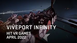 VIVEPORT Infinity - Hit VR Games April 2022
