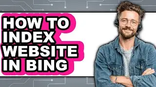 How to Index Website in Bing - Easy Guide