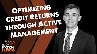 Optimizing Credit Returns Through Active Management - Market Huddle Ep.138 Clip
