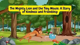 Mighty Lion and Tiny Mouse | A Story of Kindness and Friendship | short story in English for kids |