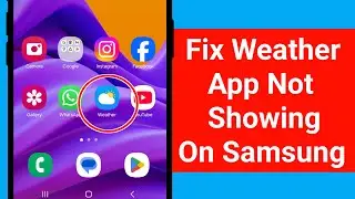 How to Fix Weather App Not Showing On Samsung Phone || Samsung Weather App Missing Problem Solve
