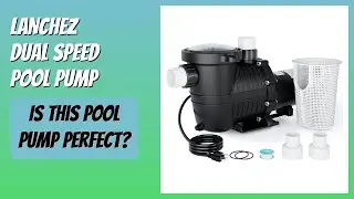 REVIEW (2025): LANCHEZ Dual Speed Pool Pump. Features.