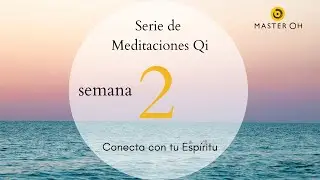 Serie de Meditaciones Qi con Master Oh: Conecta con tu Espíritu