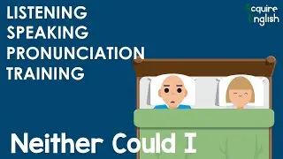 Improve Your English Speaking Listening and Pronunciation: Neither Could I ( NEITHER, EITHER AND SO)