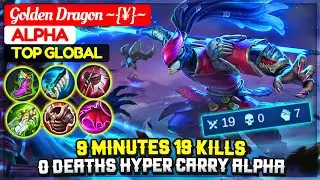 9 Minutes 19 KIlls, 0 Deaths Hyper Carry Alpha [ Top Global Alpha ] Golden Dragon ~{&yen;}~ - MLBB