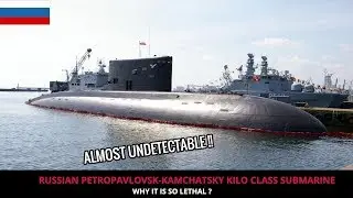 RUSSIAN IMPROVED KILO-CLASS SUBMARINE PETROPAVLOVSK-KAMCHATSKY - FULL ANALYSIS