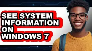 How to See System Information on Windows 7 (easy Method)