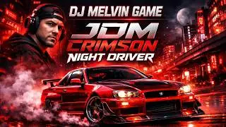 DJ MELVIN GAME X JDM Crimson Night Driver Aggressive Car Music 2026