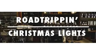 ROADTRIPPIN' || CHRISTMAS LIGHTS