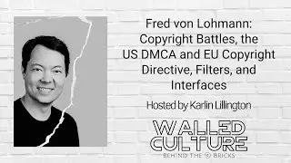 Fred von Lohmann: Copyright Battles, the US DMCA and EU Copyright Directive, Filters, and Interfaces