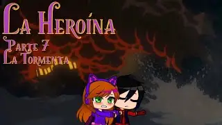 La Heroína - Parte 7 / La Tormenta