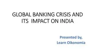 GLOBAL BANKING CRISIS AND ITS  IMPACT ON INDIAN  ECONOMY