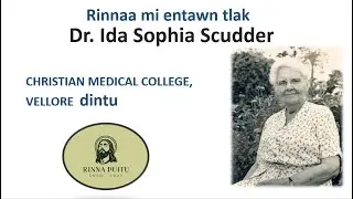 Dr. Ida Sophia Scudder: Christian Medical College: Vellor Damdawi In dintu chanchin ngaihnawm