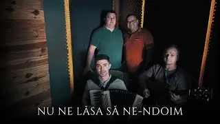 Nu ne lăsa să ne-ndoim Isuse de izbândă- Natanael Dumitras.