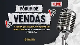 A Regra que Multiplica Vendas no WhatsApp: Nunca Termine Sem Uma Pergunta | Fórum de Vendas 18 NOV