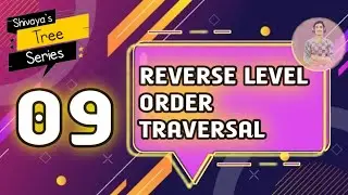 Reverse Level Order Traversal | 09 | Shivaya's Tree Series