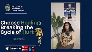 Episode 3 - Choose Healing: Breaking the Cycle of Hurt