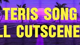 Teris song All cutscenes 