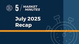 5 market minutes - July 2025 Recap