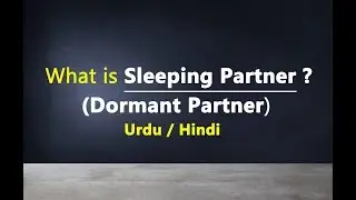 What is Sleeping Partner? What is Dormant Partner? Urdu / Hindi
