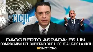 Dagoberto Aspara: Es un compromiso del Gobierno que llegue al país la CICIH