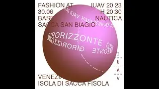 Fashion at Iuav 2023 &ldquo;Girorizzonte&rdquo; (versione completa)