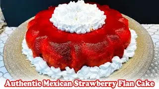 Authentic Mexican Strawberry Flan Cake