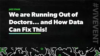 We are Running Out of Doctors... and How Data Can Fix This!