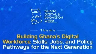 Building Ghana Digital Workforce: Skills, Jobs, and Policy Pathways for the Next Generation