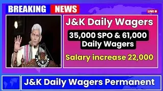 J&K 61000 Daily Wagers Permanent News/Spos Phe Pdd Vdc Members Casual Workers Today News