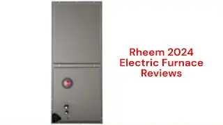 HvacRepairGuy 2024 Rheem Brand Electric Furnace Reviews