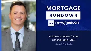 Market Update: June 27th, Patience Required for the Second Half of 2024 | Mortgage Rundown