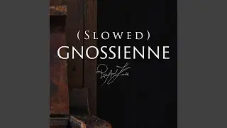 Gnossienne (Slowed)