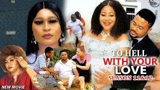 To Hell With Your Love (Season 11&12) - Mike Godson & Chinenye Uba New 2022 Nigeria Movie