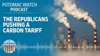 The Republicans Pushing a Carbon Tariff | Potomac Watch Podcast: WSJ Opinion