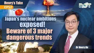 Henry's Take EP52 | Japan's nuclear ambitions exposed! Beware of 3 major dangerous trends