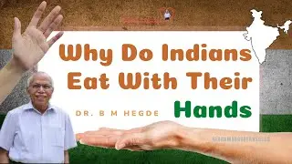 Why Do Indians Eat with Their Hands? - Dr. B M Hegde
