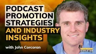 Smart Podcast Promotion Strategies and Industry Insights With John Corcoran