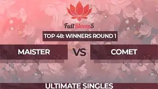 Maister vs Comet - Ultimate Singles Top 48: Winners Round 1 - Full Bloom 5