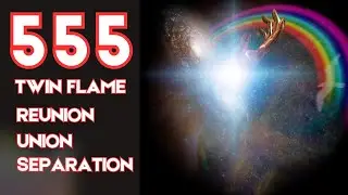 Angel Number 555 Twin Flame Reunion, Union, Separation | Prepare for a Major Shift...