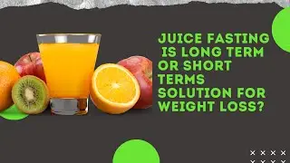 Juice fasting is long term or short terms solution for weight loss